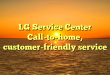 LG Service Center Call-to-home, customer-friendly service