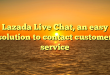 Lazada Live Chat, an easy solution to contact customer service